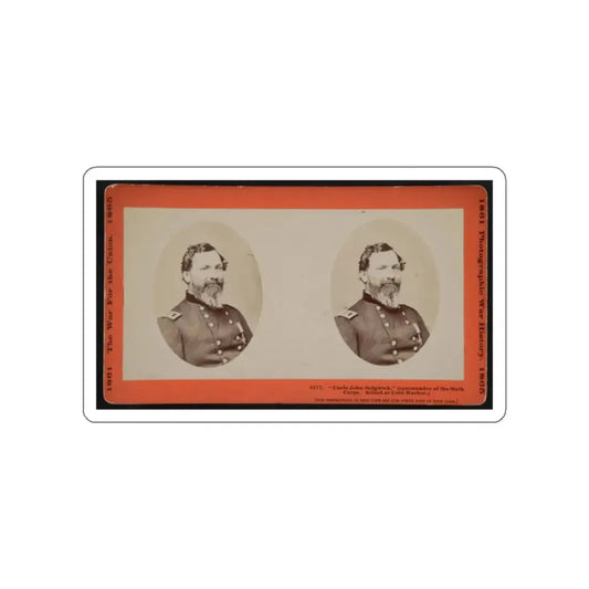 Uncle John Sedgwick,  (Commander Of The Sixth Corps. Killed At Cold Harbor) (U.S. Civil War) STICKER Vinyl Die-Cut Decal White Die-Cut 2 Inch - The Sticker Space