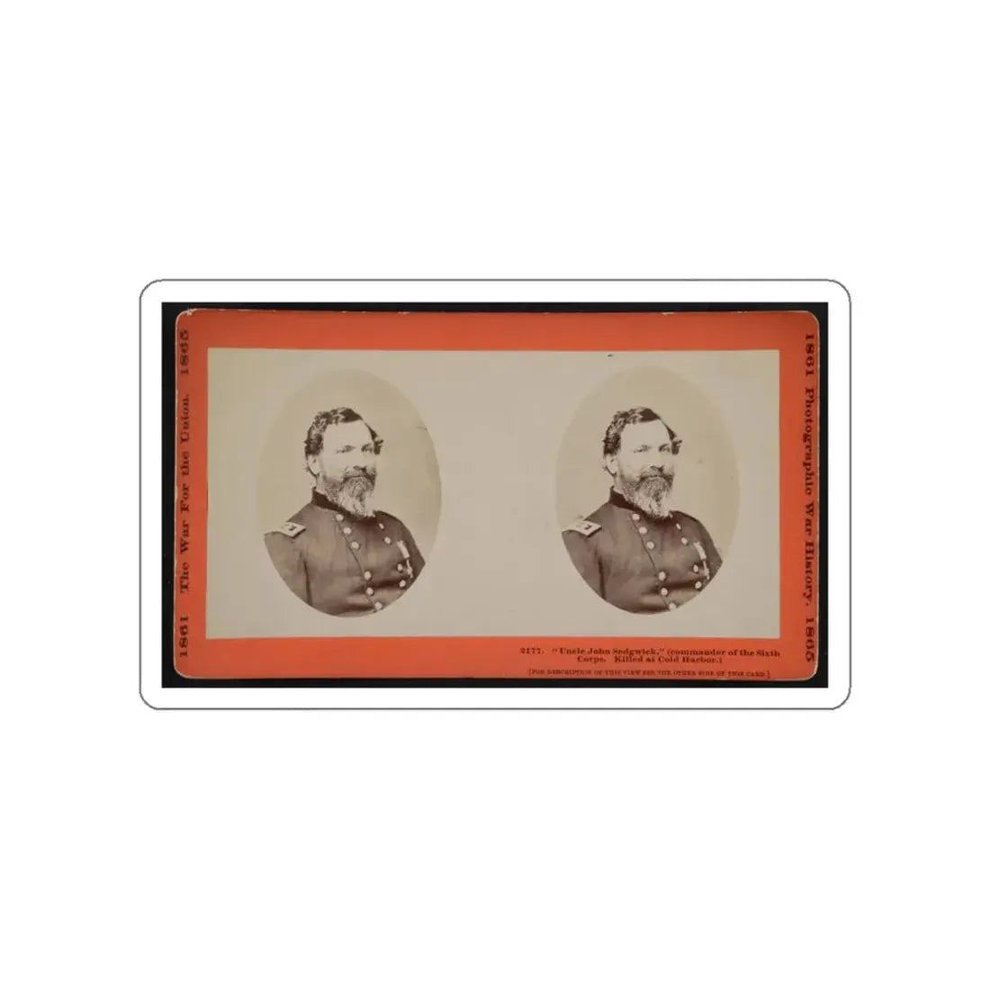 Uncle John Sedgwick,  (Commander Of The Sixth Corps. Killed At Cold Harbor) (U.S. Civil War) STICKER Vinyl Die-Cut Decal White Die-Cut 5 Inch - The Sticker Space